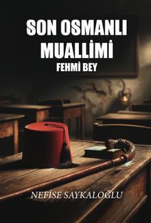 Son Osmanlı Muallimi  Fehmi Bey