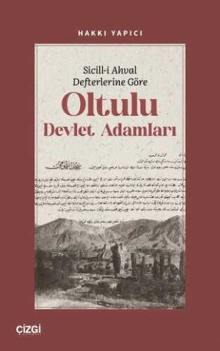 Sicill-i Ahval Defterlerine Göre Oltulu Devlet Adamları — Hakkı Yapıcı