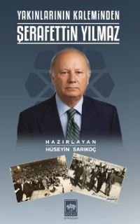 Yakınlarının Kaleminden Şerafettin Yılmaz
