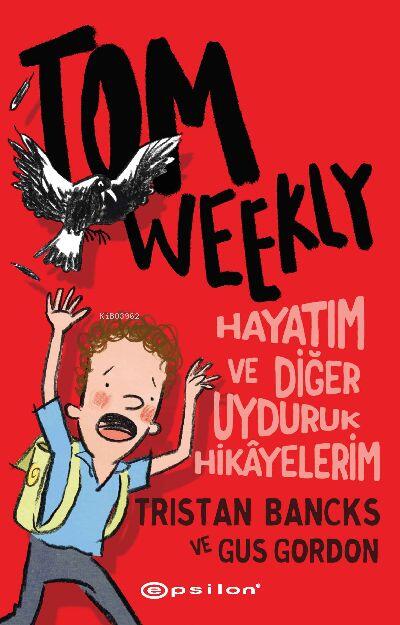 Tom Weekly - Hayatım ve Diğer Uyduruk Hikâyelerim
