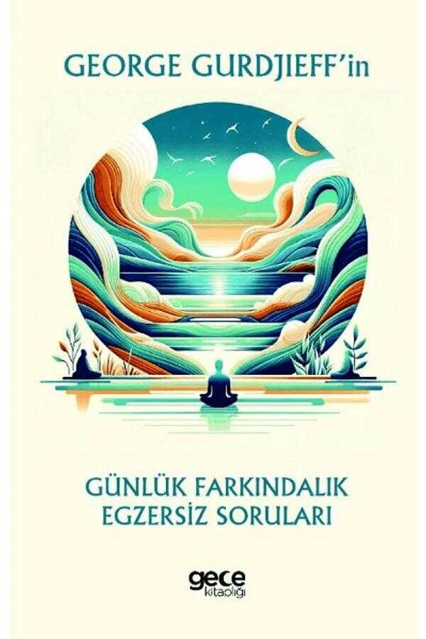 George Gurdjieff’in Günlük Farkındalık Egzersiz Soruları