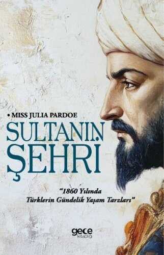 Sultanın Şehri  1860 yılında Türklerin Gündelik Yaşam Tarzları — Julia Pardoe