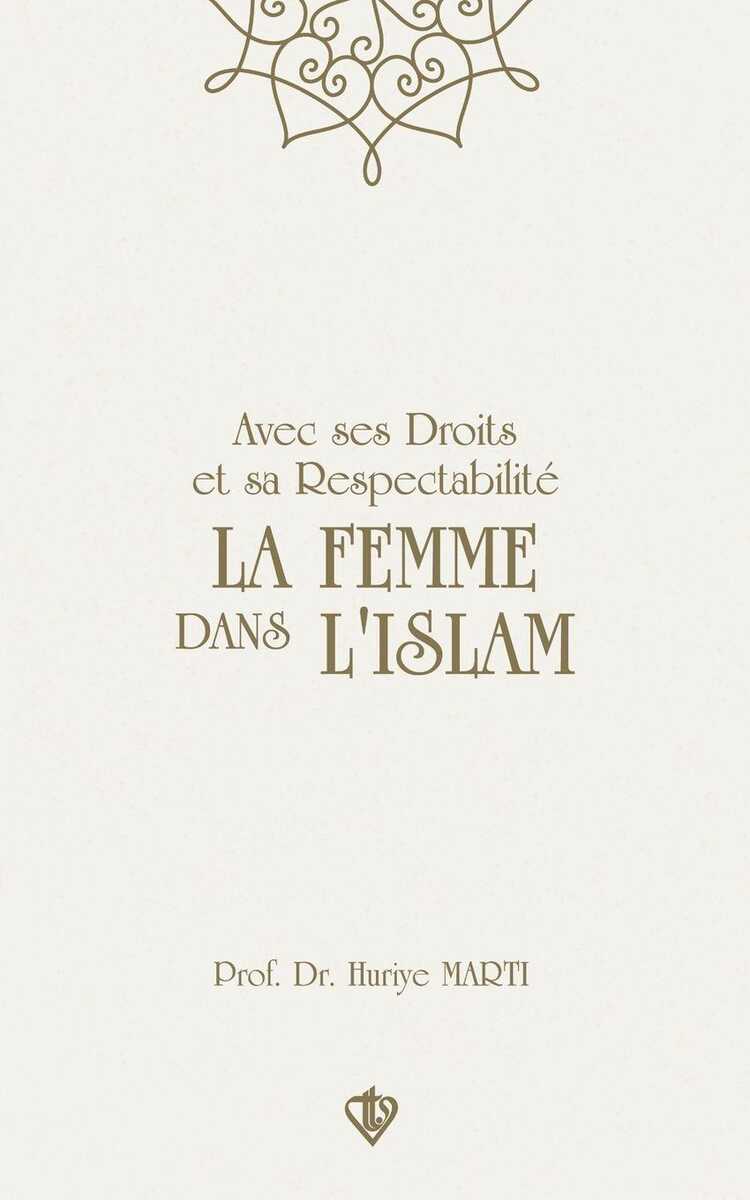 Avec ses Droits et sa Respectabilité La Femme Dans L'Islam — Prof. Dr.Huriye Marti