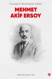 Duruşunu Bozmayan Adam: Mehmet Akif Ersoy