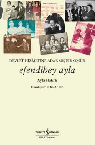 Efendibey Ayla  Devlet Hizmetine Adanmış Bir Ömür — Ayla Hatırlı