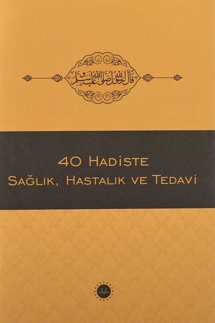 40 Hadiste Sağlık Hastalık ve Tedavi