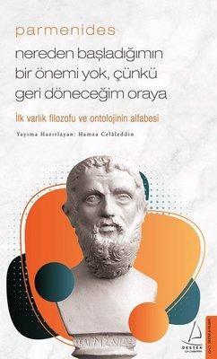 Nereden Başladığımın Bir Önemi Yok, Çünkü Geri Döneceğim Oraya - Parmenides