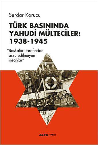 Türk Basınında Yahudi Mülteciler 1938-1945