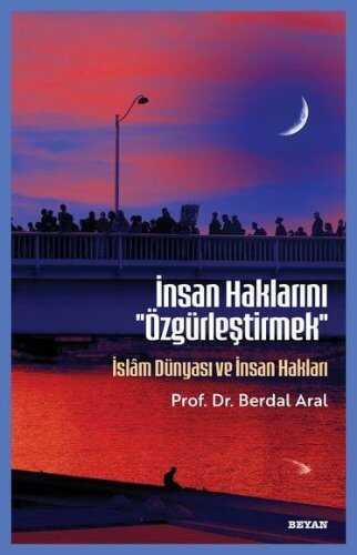 İnsan Haklarını ''Özgürleştirmek''  İslam Dünyası ve İnsan Hakları