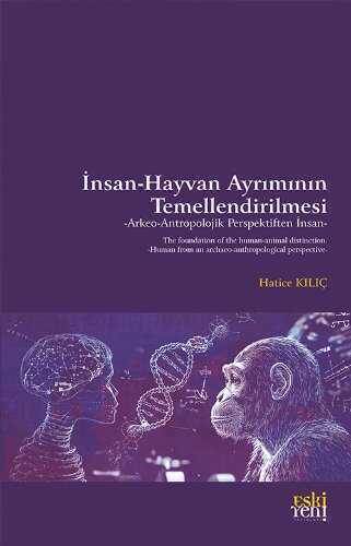 İnsan-Hayvan Ayrımının Temellendirilmesi  Arkeo-Antropolojik Perspektiften İnsan