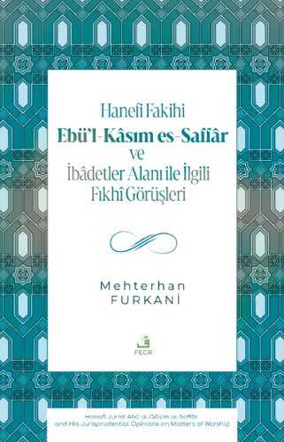 Hanefi Fakihi Ebü'l-Kasım es-Saffar ve İbadetler Alanı ile İlgili Fıkhî Görüşleri