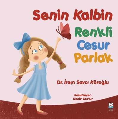 Senin Kalbin Renkli Cesur Parlak — İrem Savcı Köroğlu