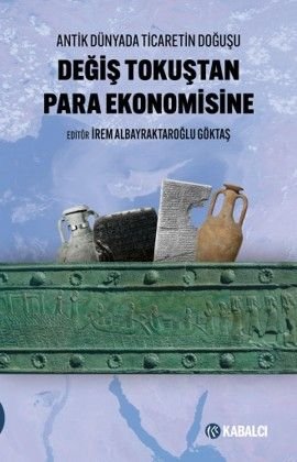 Değiş Tokuştan Para Ekonomisine  Antik Dünyada Ticaretin Doğuşu