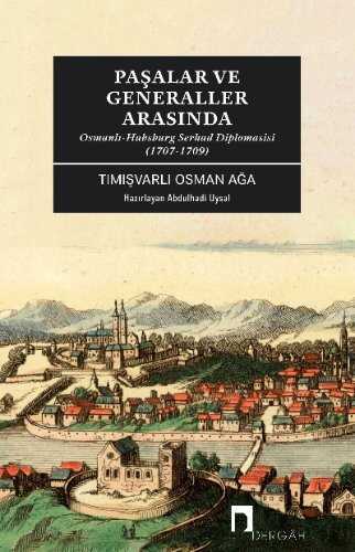 Paşalar ve Generaller Arasında  Osmanlı-Habsburg Serhad Diplomasisi (1707-1709)