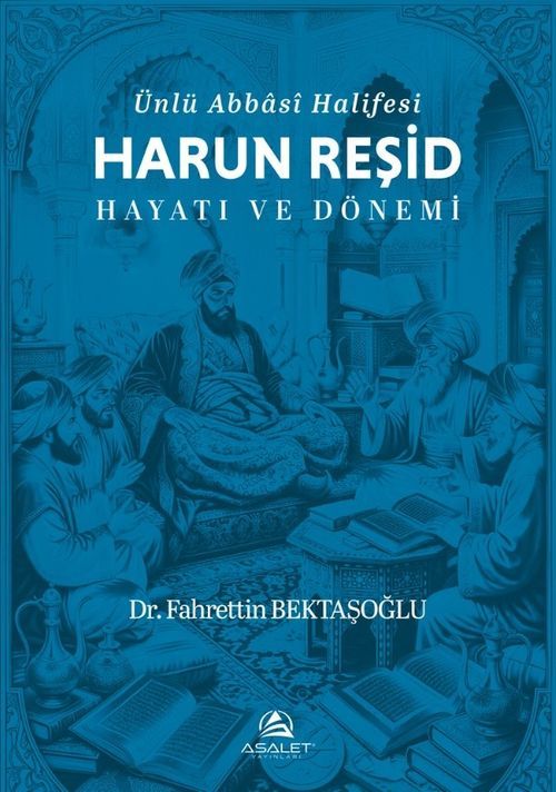 Ünlü Abbasi Halifesi Harun Reşid Hayatı ve Dönemi