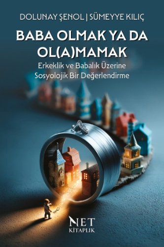 Baba Olmak ya da Ol(a)mamak  Erkeklik ve Babalık Üzerine Sosyolojik Bir Değerlendirme