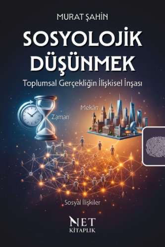 Sosyolojik Düşünmek  Toplumsal Gerçekliğin İlişkisel İnşası
