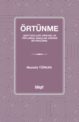 Örtünme (Şer‘î Delilleri, Bireysel ve Toplumsal Amaçları Üzerine Bir İnceleme)