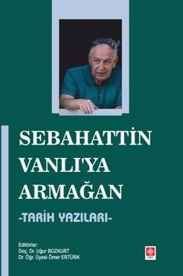 Sebahattin Vanlı'ya Armağan  Tarih Yazıları
