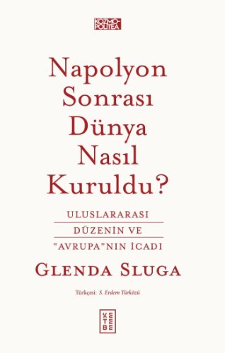 Napolyon Sonrası Dünya Nasıl Kuruldu?  Uluslararası Düzenin ve "Avrupa"nın İcadı