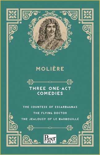 Three One-Act Comedies  The Countess of Escarbagnas - The Flying Doctor - The Jealousy of le Barbouillé