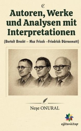 Autoren, Werke und Analysen mit Interpretationen  Bertolt Brecht – Max Frisch – Freiedrich Dürrenmatt