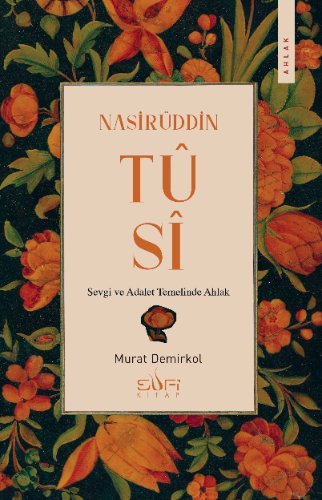 Nasirüddin Tusi  Sevgi ve Adalet Temelinde Ahlak