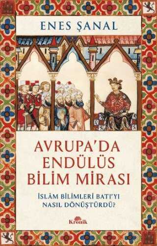 Avrupa'da Endülüs Bilim Mirası  İslam Bilimleri Batı'yı Nasıl Dönüştürdü?