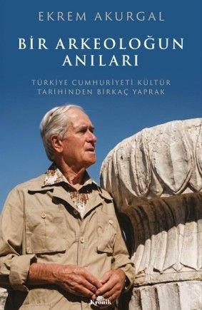 Bir Arkeoloğun Anıları  Türkiye Cumhuriyeti Kültür Tarihinden Birkaç Yaprak