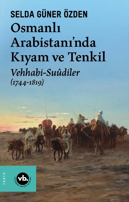 Osmanlı Arabistani'nda Kıyam ve Tenkil  Vehhabi-Suûdiler (1744-1819)