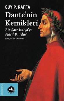 Dante'nin Kemikleri  Bir Sair Italya'yı Nasıl Kurdu?