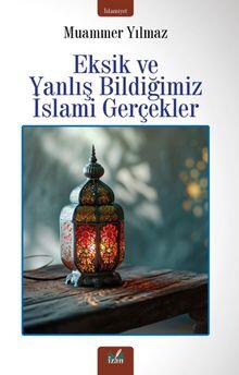 Eksik ve Yanlış Bildiğimiz İslami Gerçekler