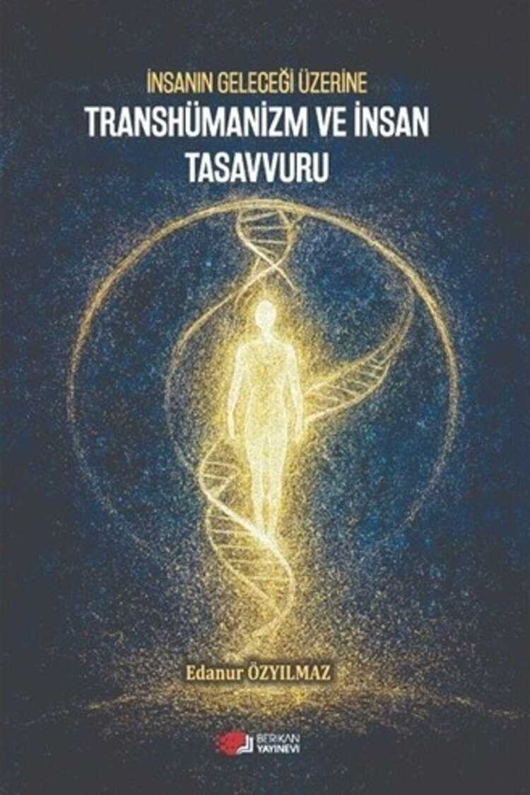 İnsanın Geleceği Üzerine Transhümanizm ve İnsan Tasavvuru
