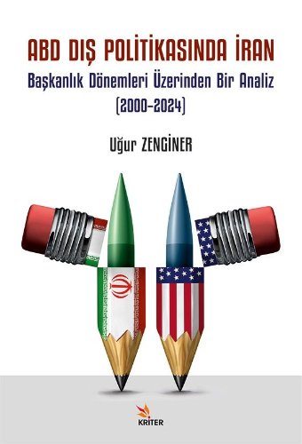 ABD Dış Politikasında İran  Başkanlık Dönemleri Üzerinden Bir Analiz (2000–2024)