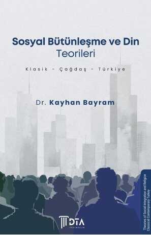 Sosyal Bütünleşme ve Din Teorileri (Klasik-Çağdaş-Türkiye)