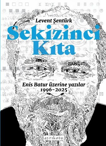 Sekizinci Kıta  Enis Batur Üzerine Yazılar