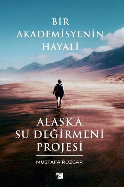 Bir Akademisyenin Hayali: Alaska Su Değirmeni Projesi