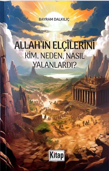 Allah'ın Elçilerini Kim, Neden, Nasıl Yalanlardı?