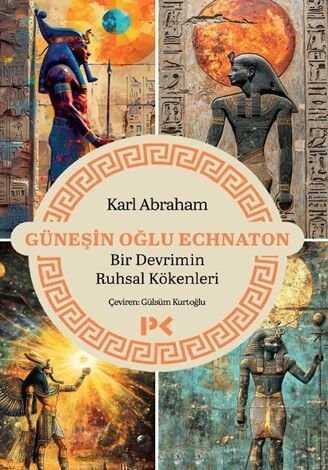 Güneşin Oğlu Echnaton  Bir Devrimin Ruhsal Kökenleri