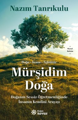 Mürşidim Doğa  Doğanın Sessiz Öğretmenliğinde İnsanın Kendini Arayışı