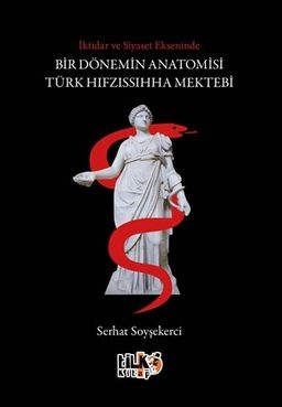 İktidar ve Siyaset Ekseninde Bir Dönemin Anatomisi: Türk Hıfzıssıhha Mektebi