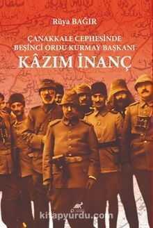 Çanakkale Cephesinde Beşinci Ordu Kurmay Başkanı Kazım İnanç
