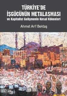 Türkiye'de İşgücünün Metalaşması ve Kapitalist Gelişmenin Kırsal Kökenleri