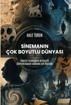 Sinemanın Çok Boyutlu Dünyası — Hale Torun