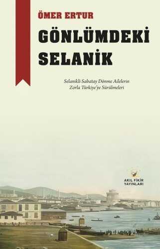Gönlümdeki Selanik  Selanikli Sabatay Dönme Ailelerin Zorla Türkiye'ye Sürülmeleri