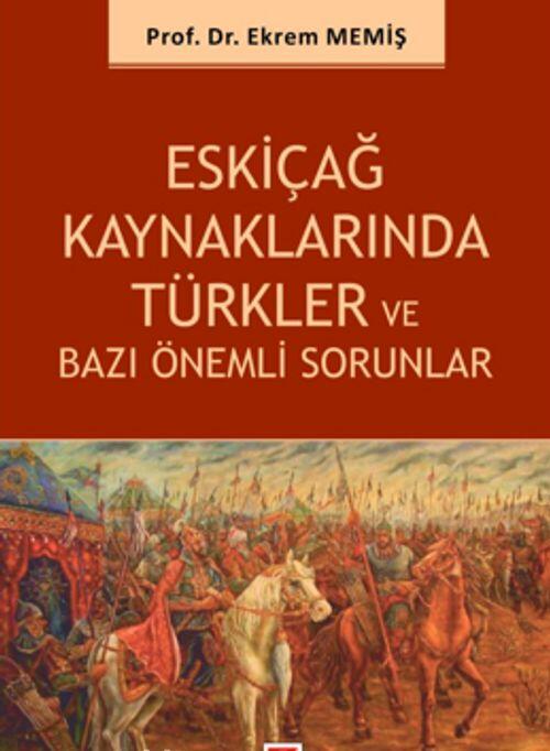 Eskiçağ Kaynaklarında Türkler ve Bazı Önemli Sorunlar
