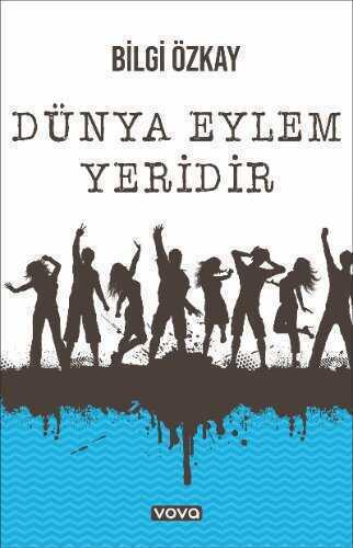Dünya Eylem Yeridir — Bilgi Özkay