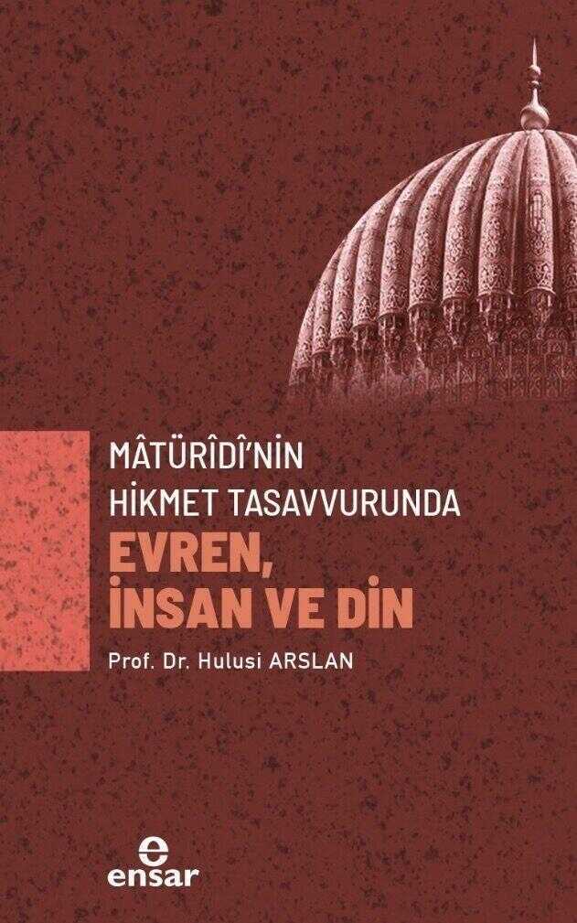 Matürîdî'nin Hikmet Tasavvurunda Evren, İnsan ve Din