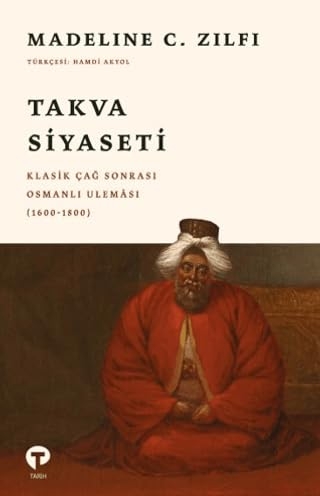 Takva Siyaseti  Klasik Çağ Sonrası Osmanlı Uleması (1600-1800)