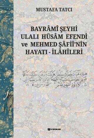 Bayramî Şeyhi Ulalı Hüsam Efendi ve Mehmed Şafiî'nin Hayatı - İlahîleri